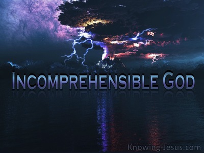 The Incomprehensible God - Character and Attributes of God (17)﻿